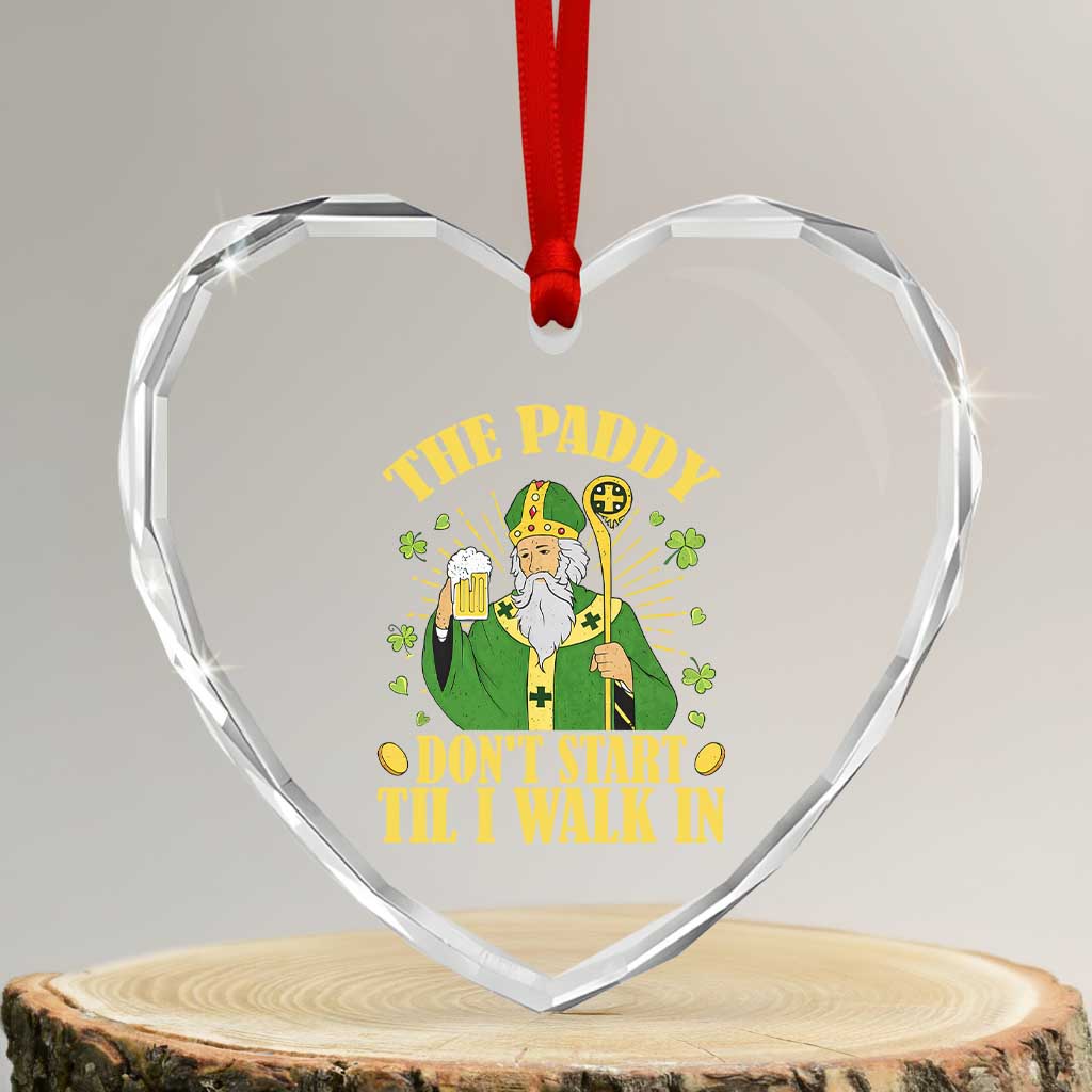Funny Saint Patrick Drinking Beer Party Humor Heart Crystal Glass Ornament The Paddy Don’t Start Til I Walk In St Patricks Day