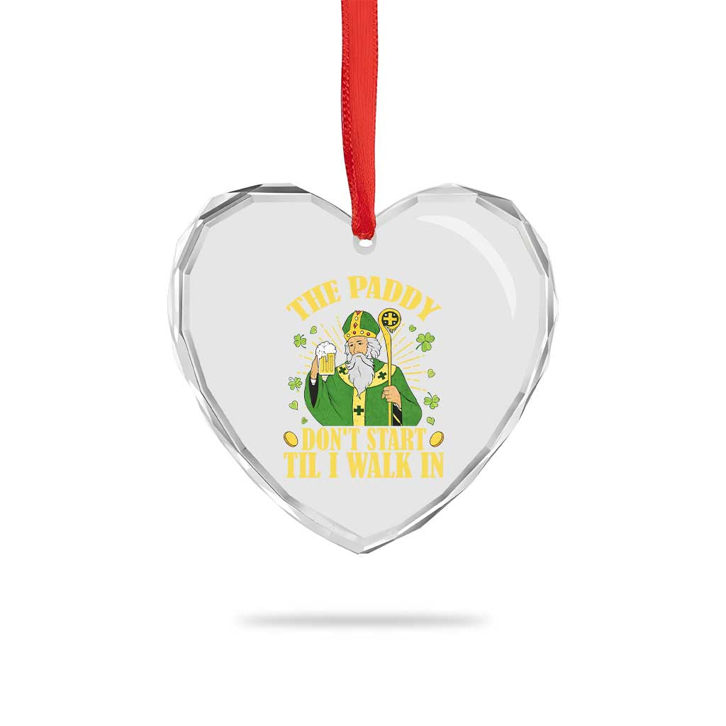 Funny Saint Patrick Drinking Beer Party Humor Heart Crystal Glass Ornament The Paddy Don’t Start Til I Walk In St Patricks Day