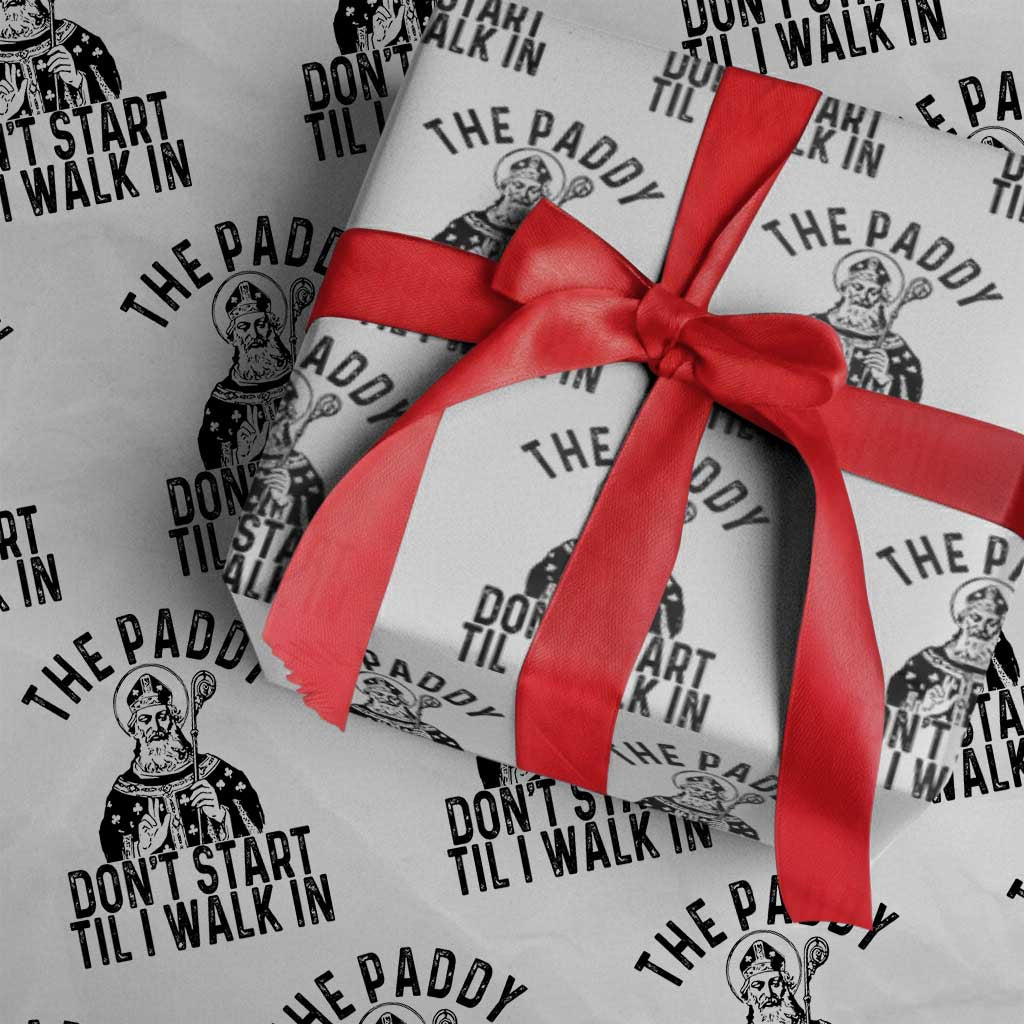 Funny Saint Patrick Wrapping Paper Roll The Paddy Don't Start Til I Walk In St Patrick's Day Humor - Wonder Print Shop