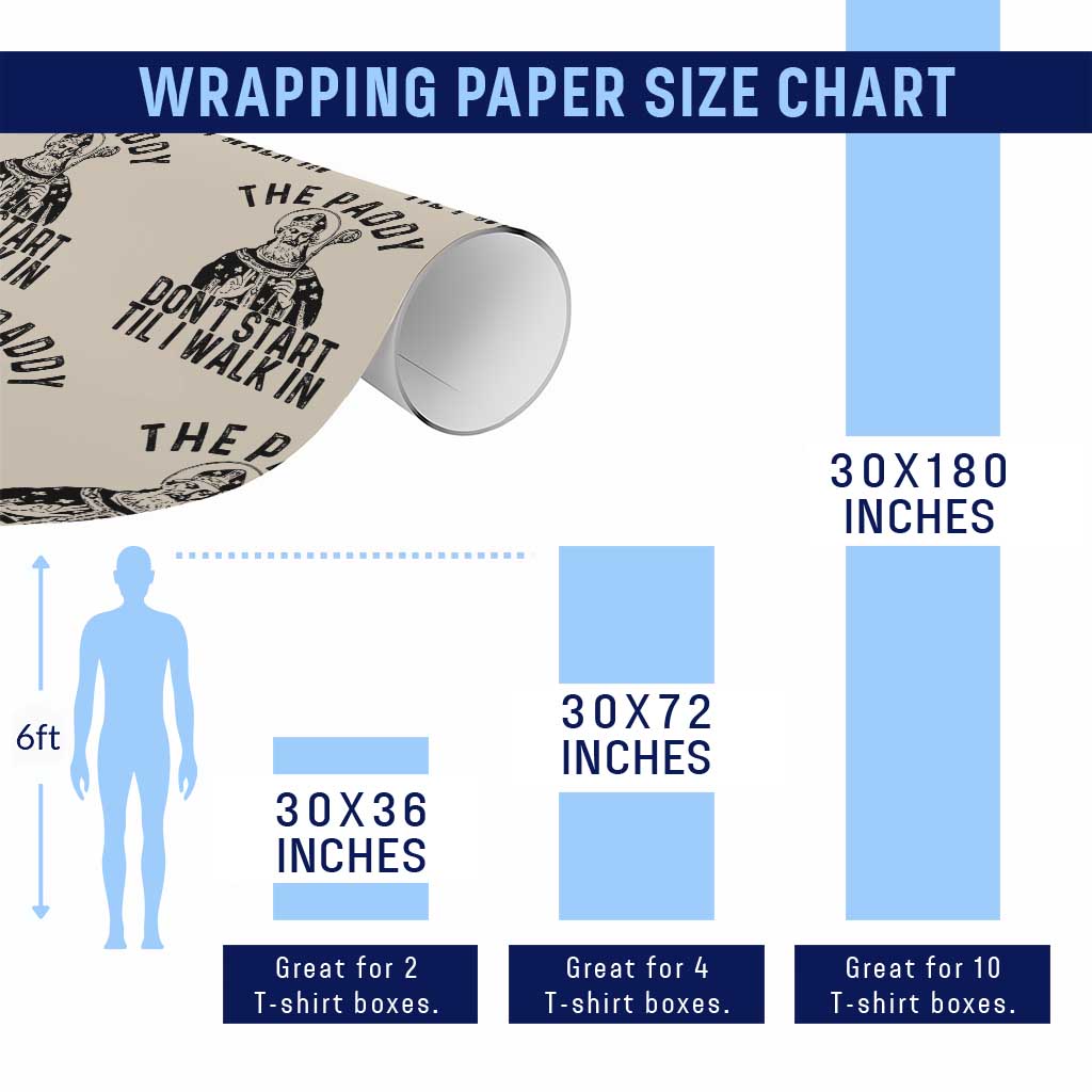 Funny Saint Patrick Wrapping Paper Roll The Paddy Don't Start Til I Walk In St Patrick's Day Humor - Wonder Print Shop