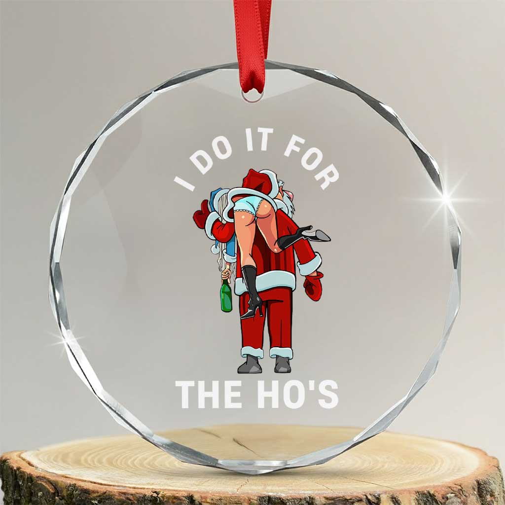 Funny Santa Christmas Crystal Glass Ornament I Do It For The Ho Ho Ho - Wonder Print Shop