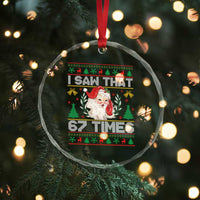 Funny Santa Christmas Crystal Glass Ornament I Saw That 67 Times - Wonder Print Shop