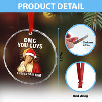 Funny Santa Christmas Crystal Glass Ornament OMG You Guys I Never Said That - Wonder Print Shop