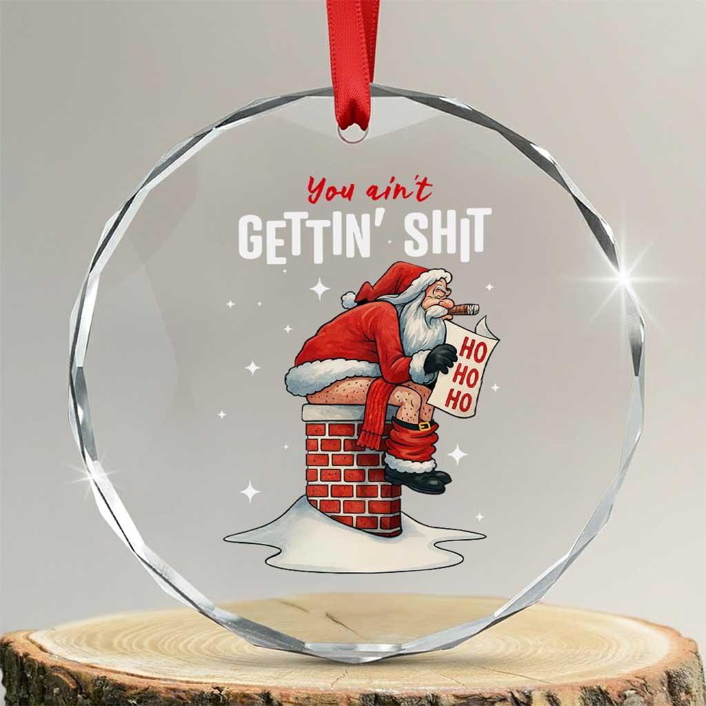 Funny Santa Christmas Crystal Glass Ornament You Are Not Getting Shit - Wonder Print Shop