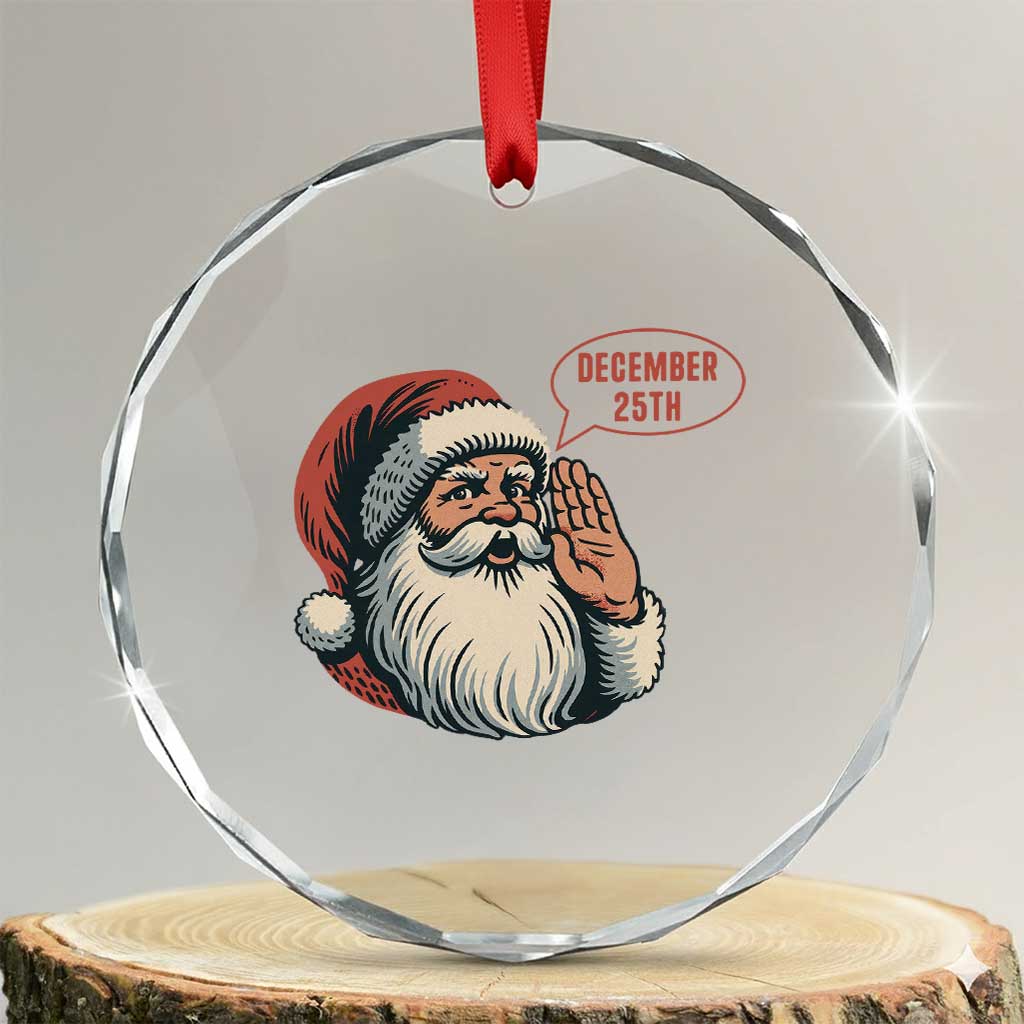 Funny Santa Christmas December 25 Crystal Glass Ornament - Wonder Print Shop