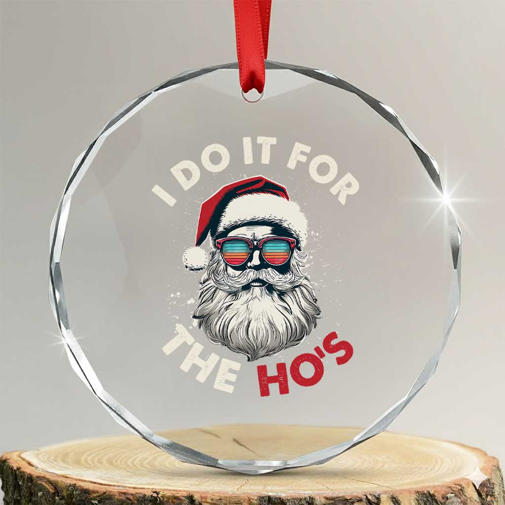 Funny Santa Crystal Glass Ornament I Do It For The Ho's TS10