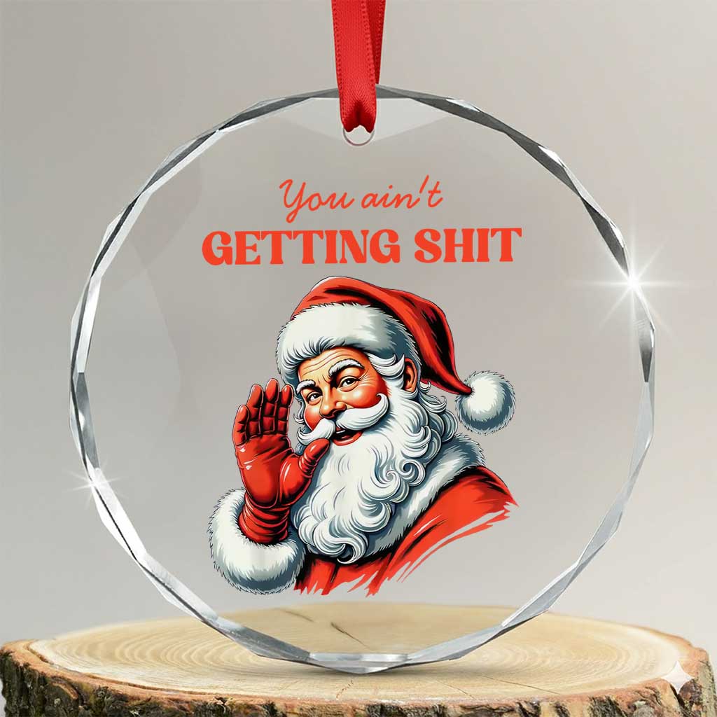 Funny Santa Crystal Glass Ornament You Ain't Getting Shit Retro - Wonder Print Shop