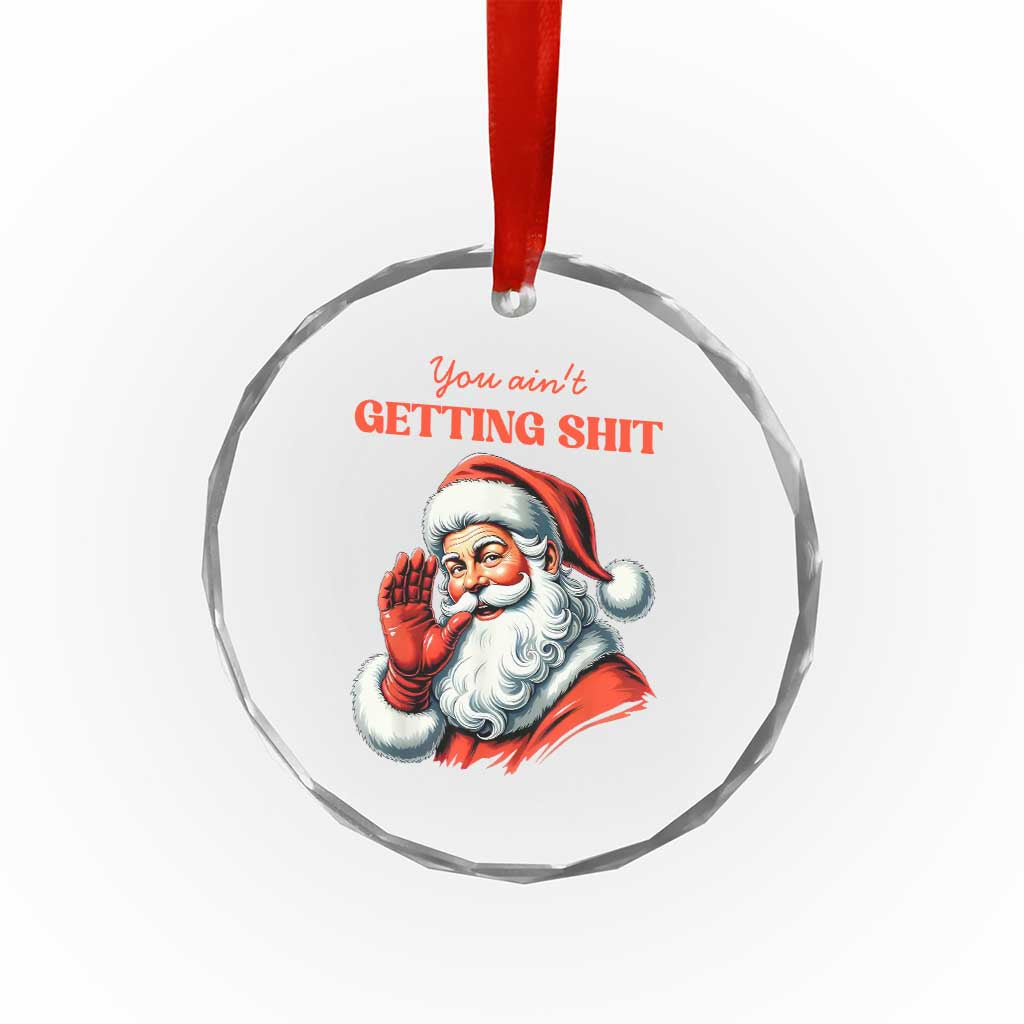 Funny Santa Crystal Glass Ornament You Ain't Getting Shit Retro TS02
