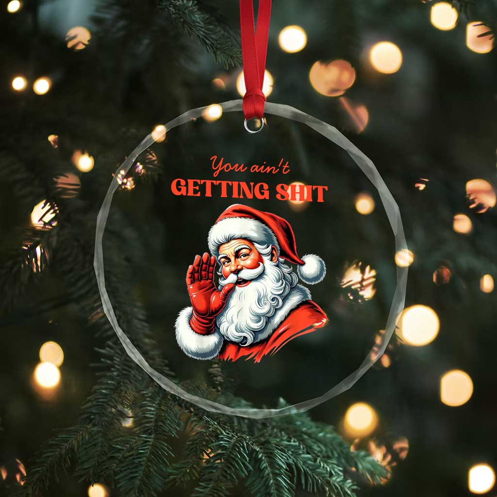 Funny Santa Crystal Glass Ornament You Ain't Getting Shit Retro TS02