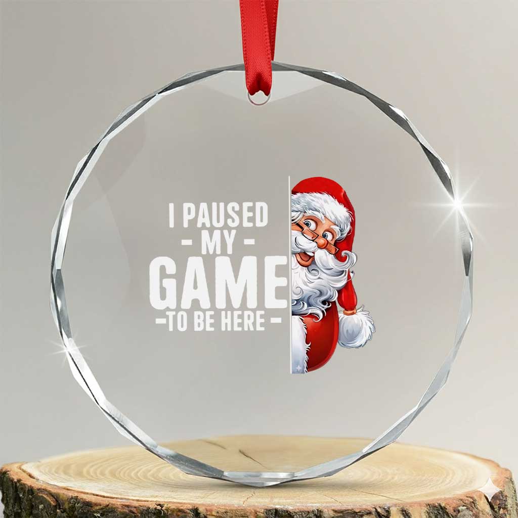 Funny Santa Gamer Christmas Crystal Glass Ornament I Paused My Game To Be Here TS14