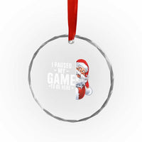 Funny Santa Gamer Christmas Crystal Glass Ornament I Paused My Game To Be Here TS14