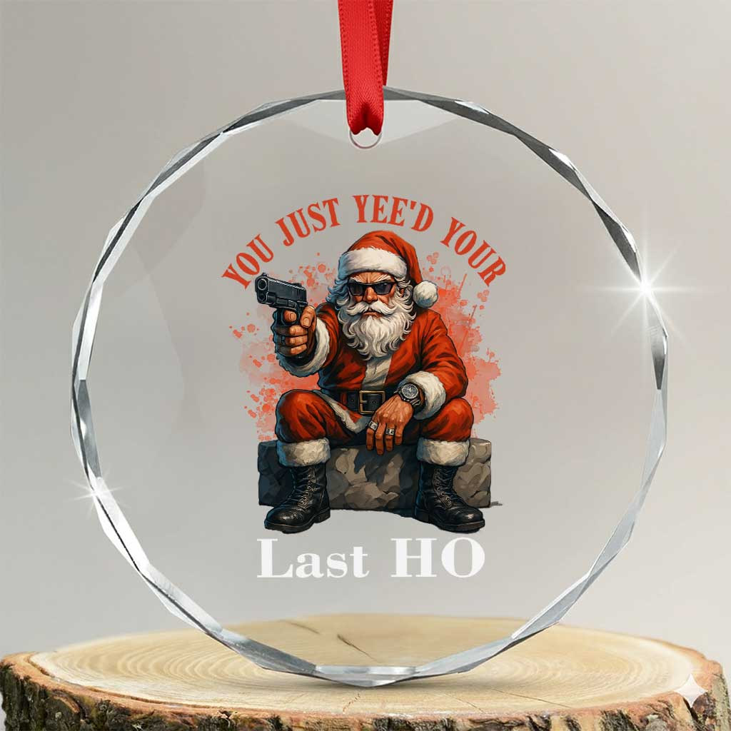 Funny Santa Gun Christmas Crystal Glass Ornament You Just Yeed Your Last Ho - Wonder Print Shop