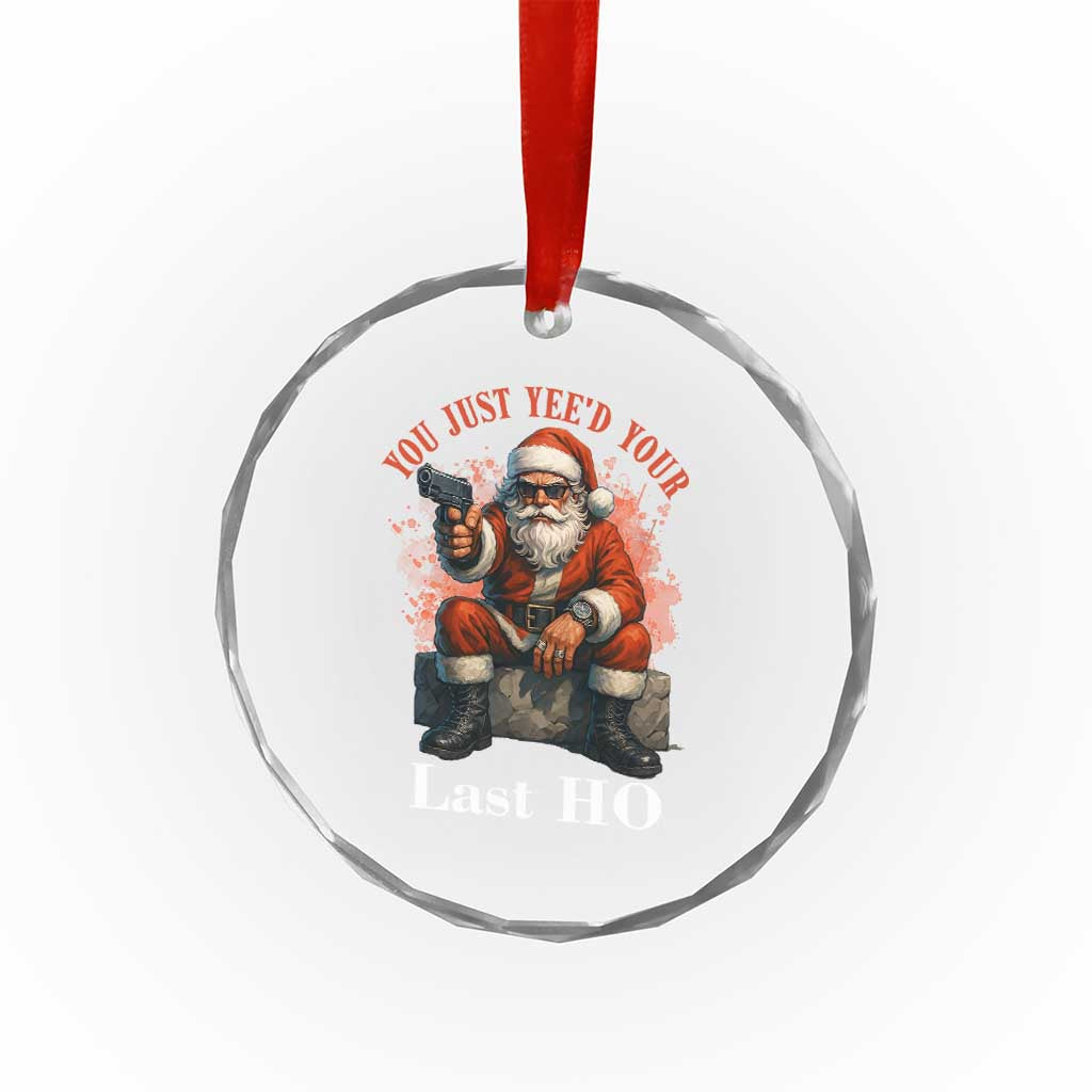 Funny Santa Gun Christmas Crystal Glass Ornament You Just Yeed Your Last Ho - Wonder Print Shop