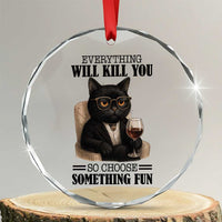 Funny Sarcastic Cat Crystal Glass Ornament Everything Will Kill You So Choose Something Fun - Wonder Print Shop