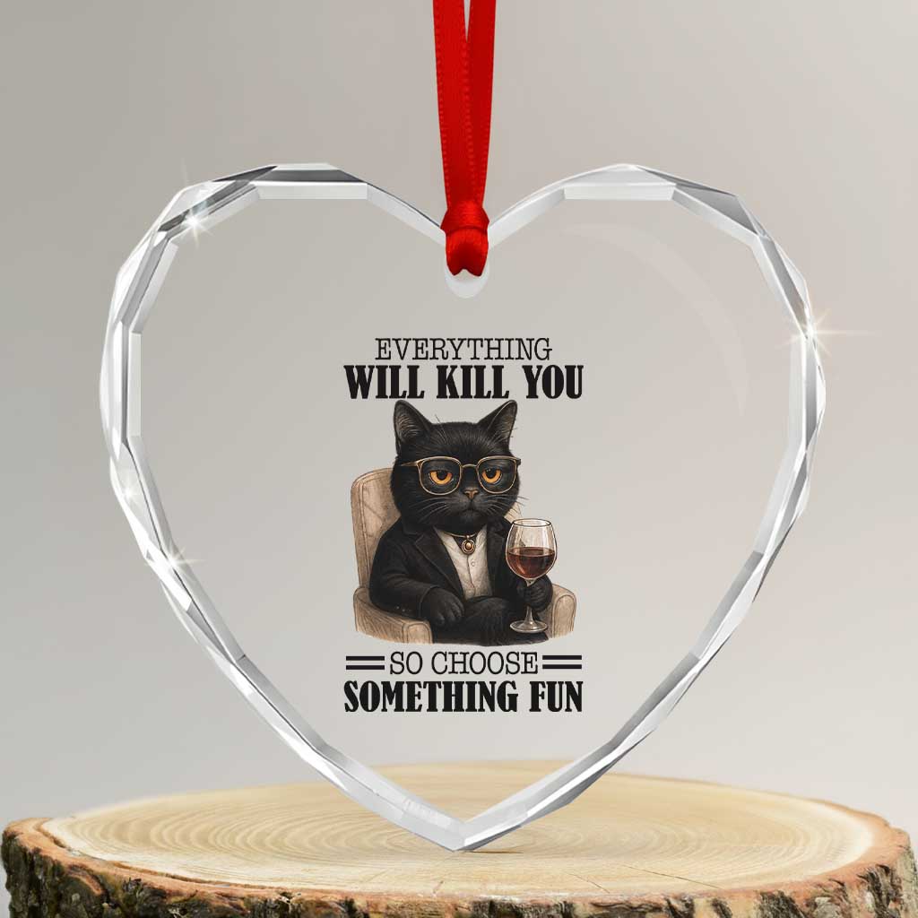 Funny Sarcastic Cat Heart Crystal Glass Ornament Everything Will Kill You So Choose Something Fun - Wonder Print Shop