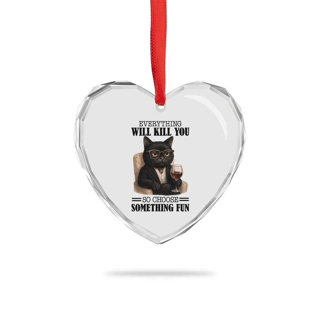 Funny Sarcastic Cat Heart Crystal Glass Ornament Everything Will Kill You So Choose Something Fun - Wonder Print Shop