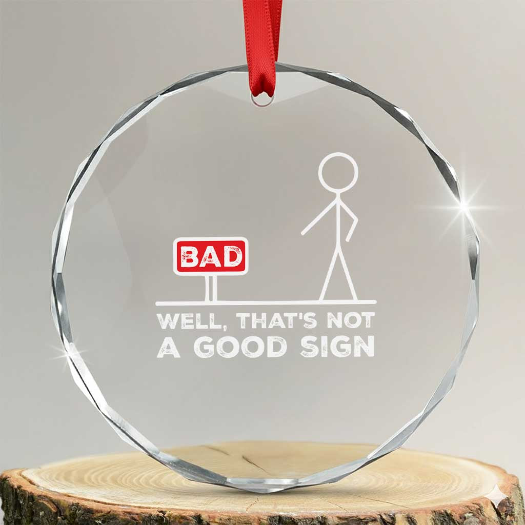 Funny Sarcastic Crystal Glass Ornament Well Not A Good Sign Gag Gift TS10