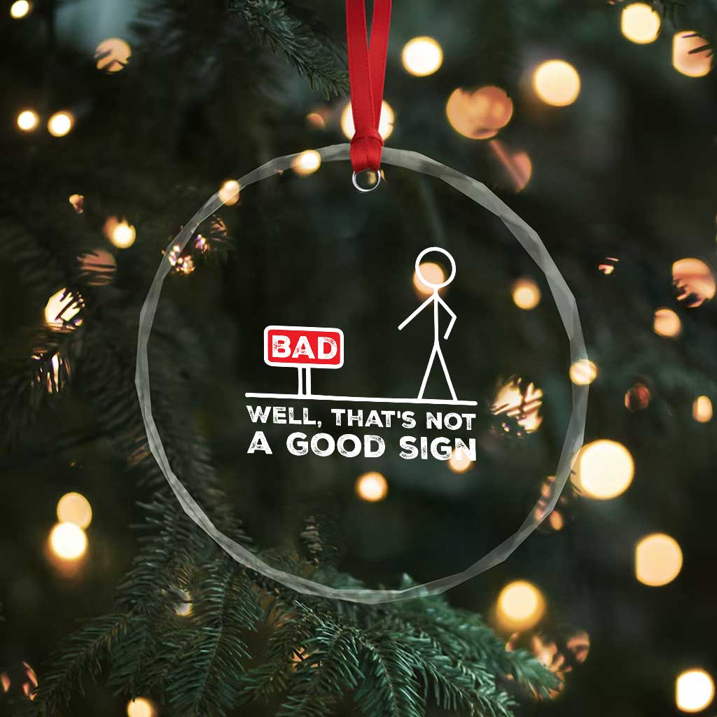 Funny Sarcastic Crystal Glass Ornament Well Not A Good Sign Gag Gift TS10