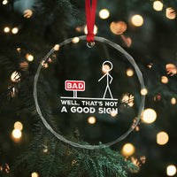 Funny Sarcastic Crystal Glass Ornament Well Not A Good Sign Gag Gift TS10