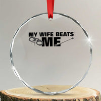 Funny Sarcastic Husband Crystal Glass Ornament My Wife Beats Me