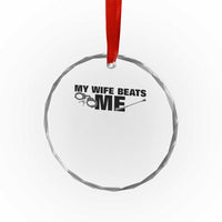 Funny Sarcastic Husband Crystal Glass Ornament My Wife Beats Me