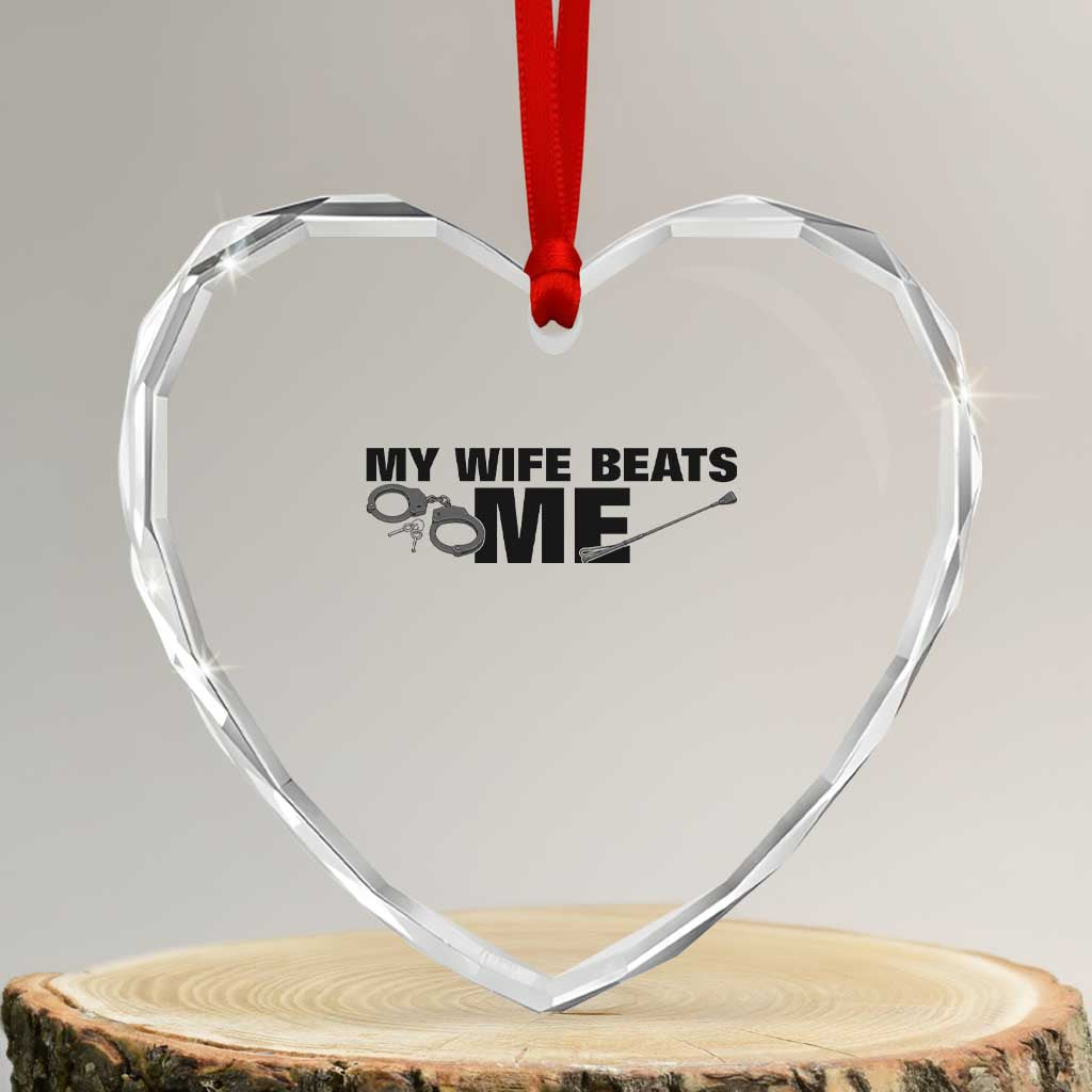 Funny Sarcastic Husband Heart Crystal Glass Ornament My Wife Beats Me