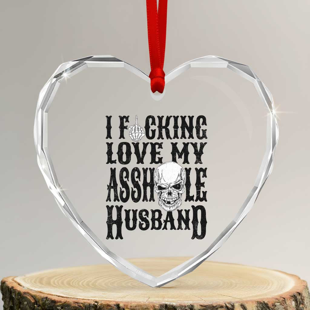Funny Sarcastic Husband Wife Quotes Heart Crystal Glass Ornament I Fcking Love My Asshole Husband