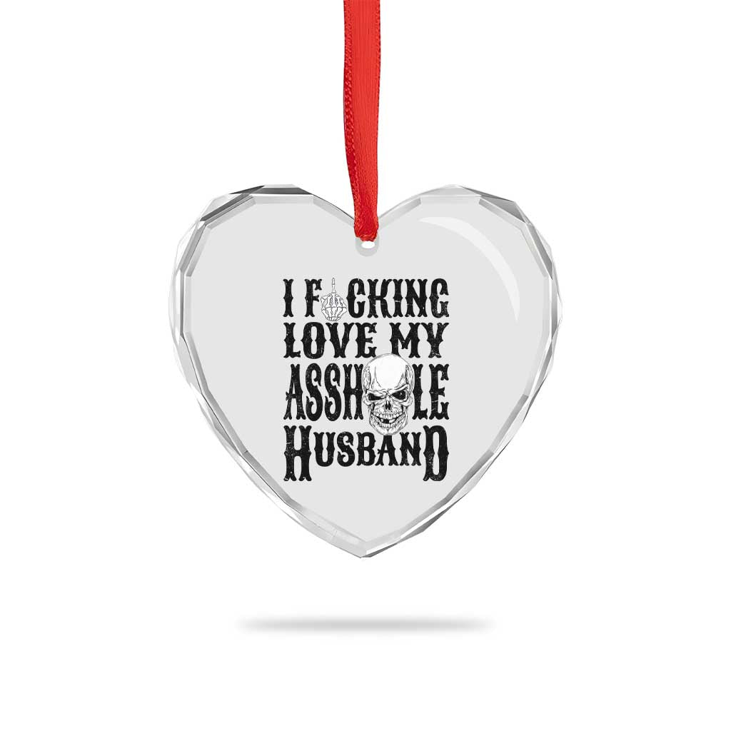 Funny Sarcastic Husband Wife Quotes Heart Crystal Glass Ornament I Fcking Love My Asshole Husband