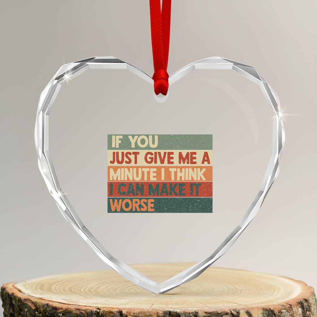 Funny Sarcastic Introvert Quote Heart Crystal Glass Ornament If You Just Give Me A Minute I Think I Can Make It Worse