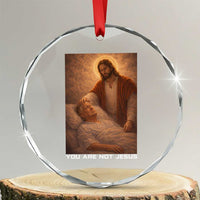 Funny Sarcastic Political Satire Crystal Glass Ornament You Are Not Jesus