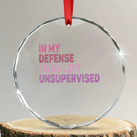 Funny Sarcastic Quote Crystal Glass Ornament In My Defense I Was Left Unsupervised