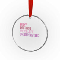Funny Sarcastic Quote Crystal Glass Ornament In My Defense I Was Left Unsupervised