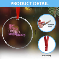 Funny Sarcastic Quote Crystal Glass Ornament In My Defense I Was Left Unsupervised