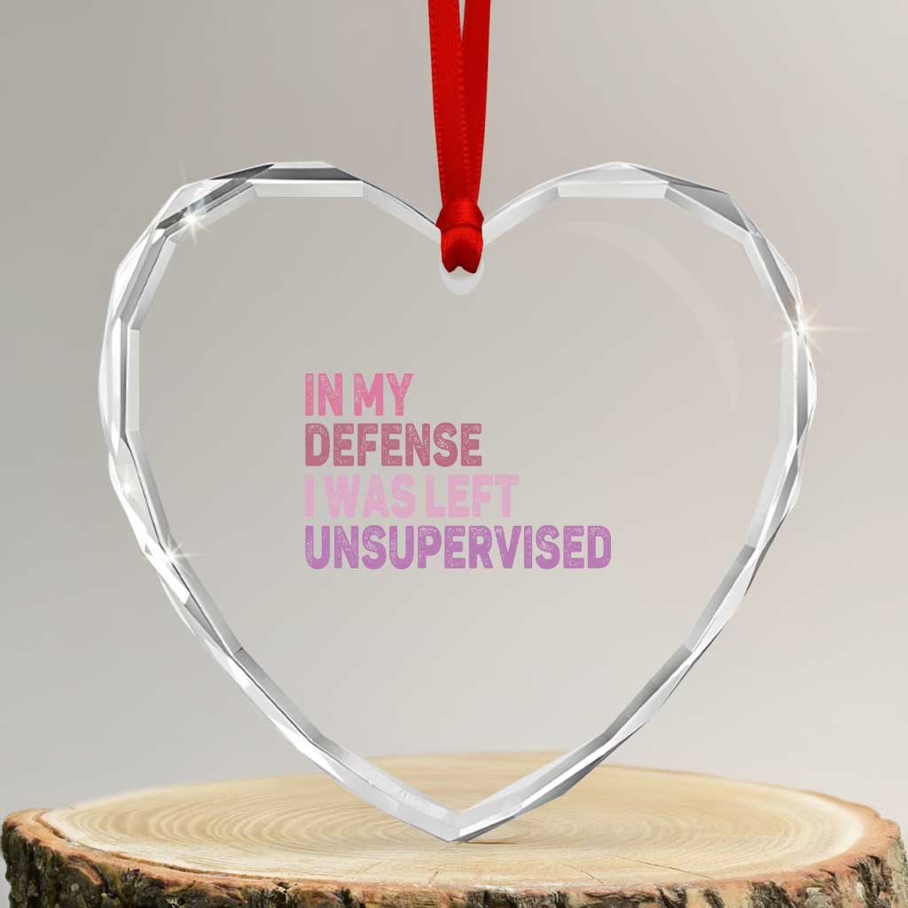 Funny Sarcastic Quote Heart Crystal Glass Ornament In My Defense I Was Left Unsupervised