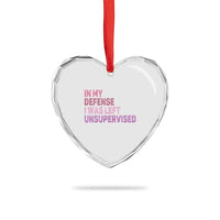Funny Sarcastic Quote Heart Crystal Glass Ornament In My Defense I Was Left Unsupervised
