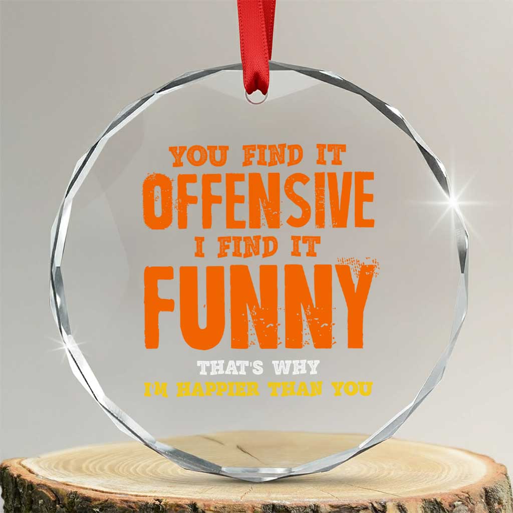 Funny Sarcastic Saying Crystal Glass Ornament Offensive Happy Feeling Quote - Wonder Print Shop