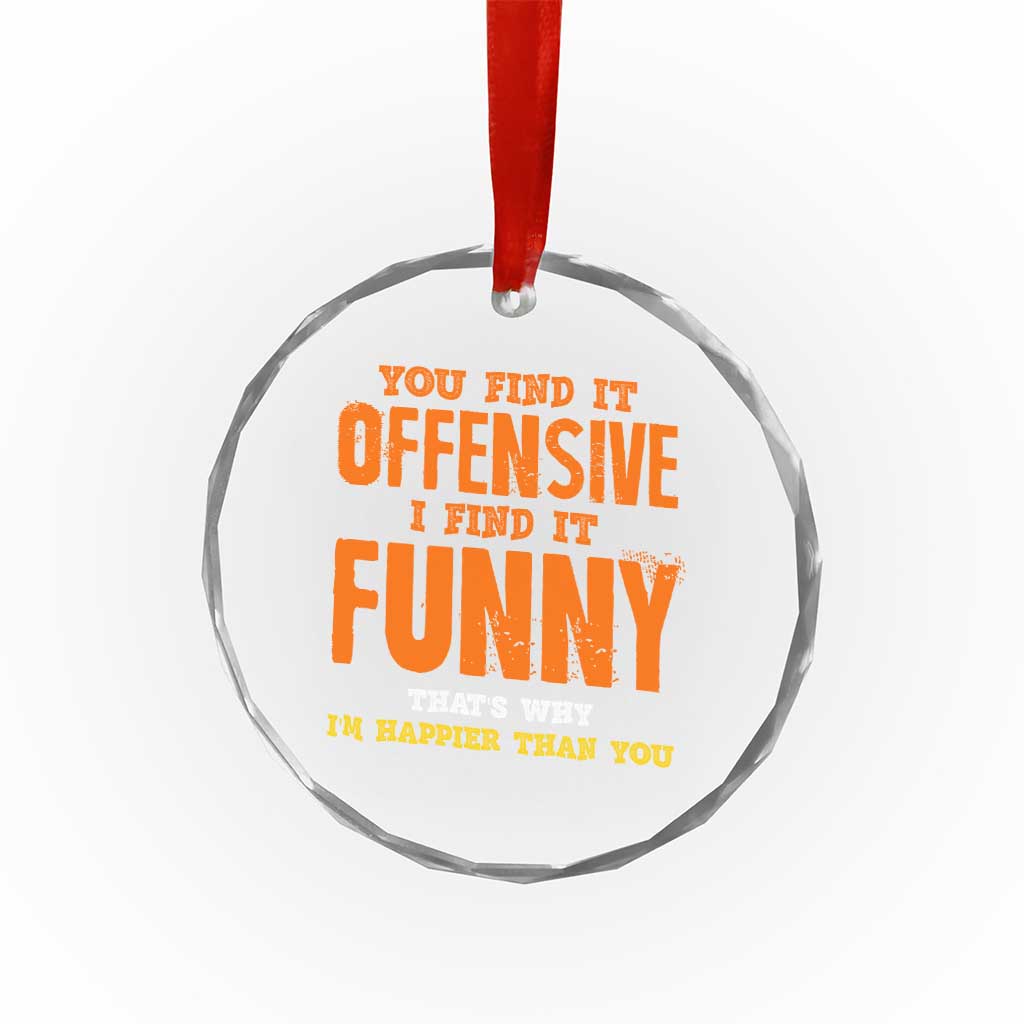 Funny Sarcastic Saying Crystal Glass Ornament Offensive Happy Feeling Quote - Wonder Print Shop
