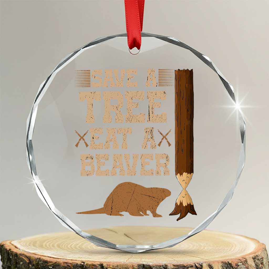 Funny Save A Tree Eat A Beaver Crystal Glass Ornament Hunting Beavers Hunter - Wonder Print Shop