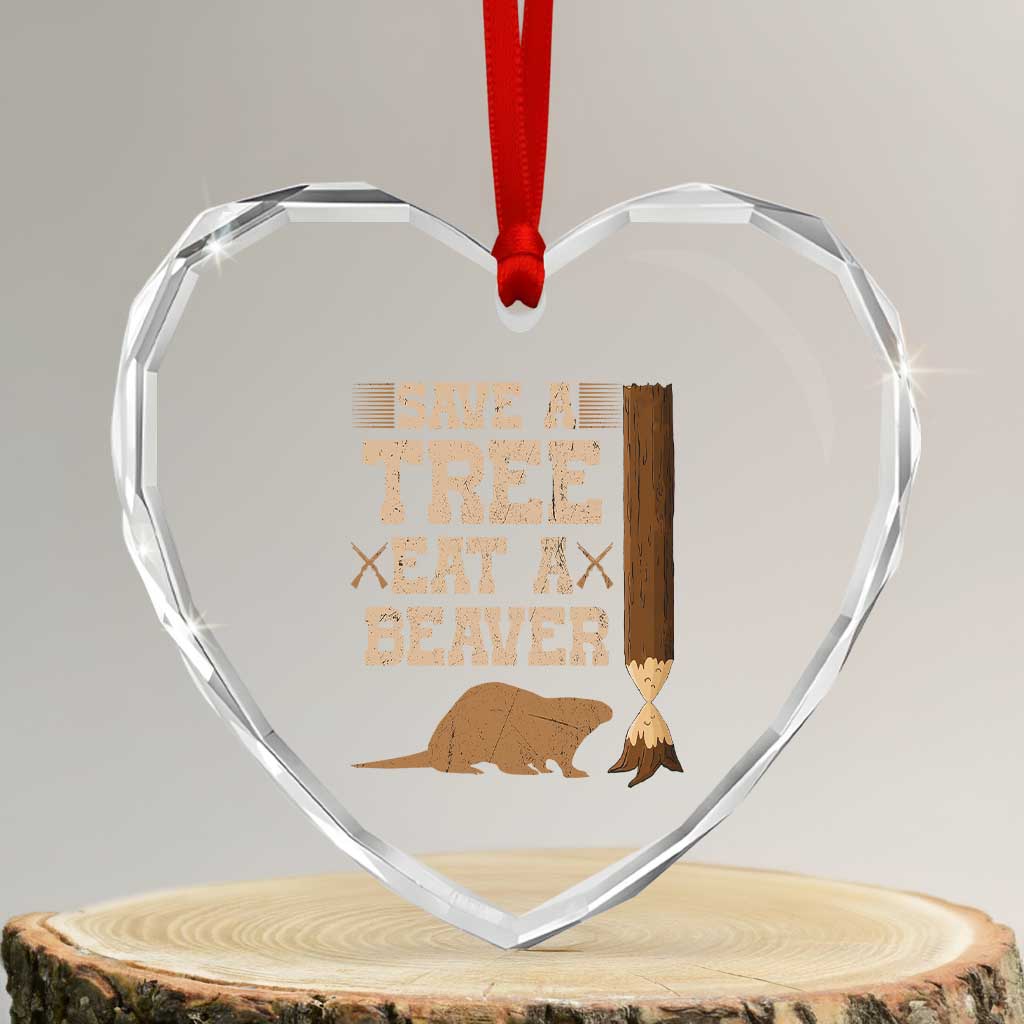 Funny Save A Tree Eat A Beaver Heart Crystal Glass Ornament Hunting Beavers Hunter - Wonder Print Shop