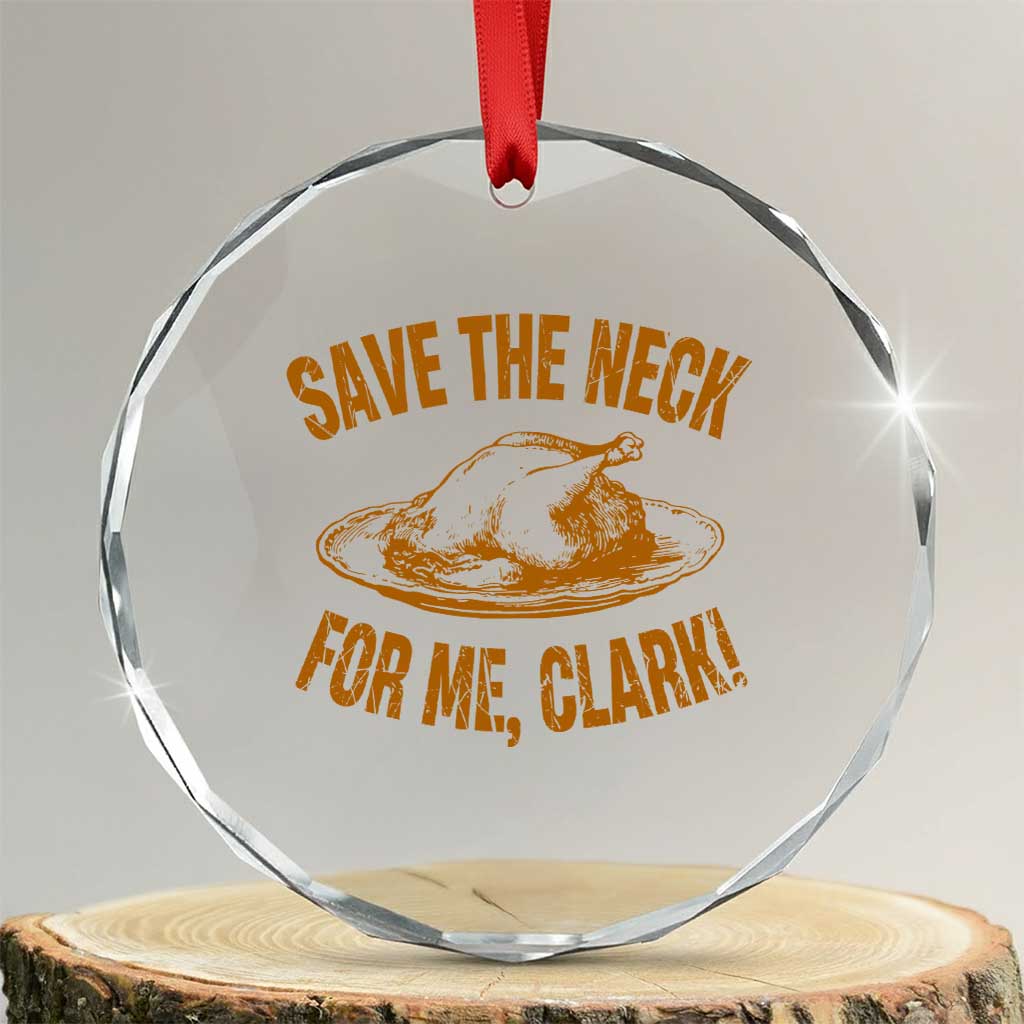 Funny Save The Neck For Me Clark Crystal Glass Ornament Turkey Thanksgiving Christmas Dinner - Wonder Print Shop