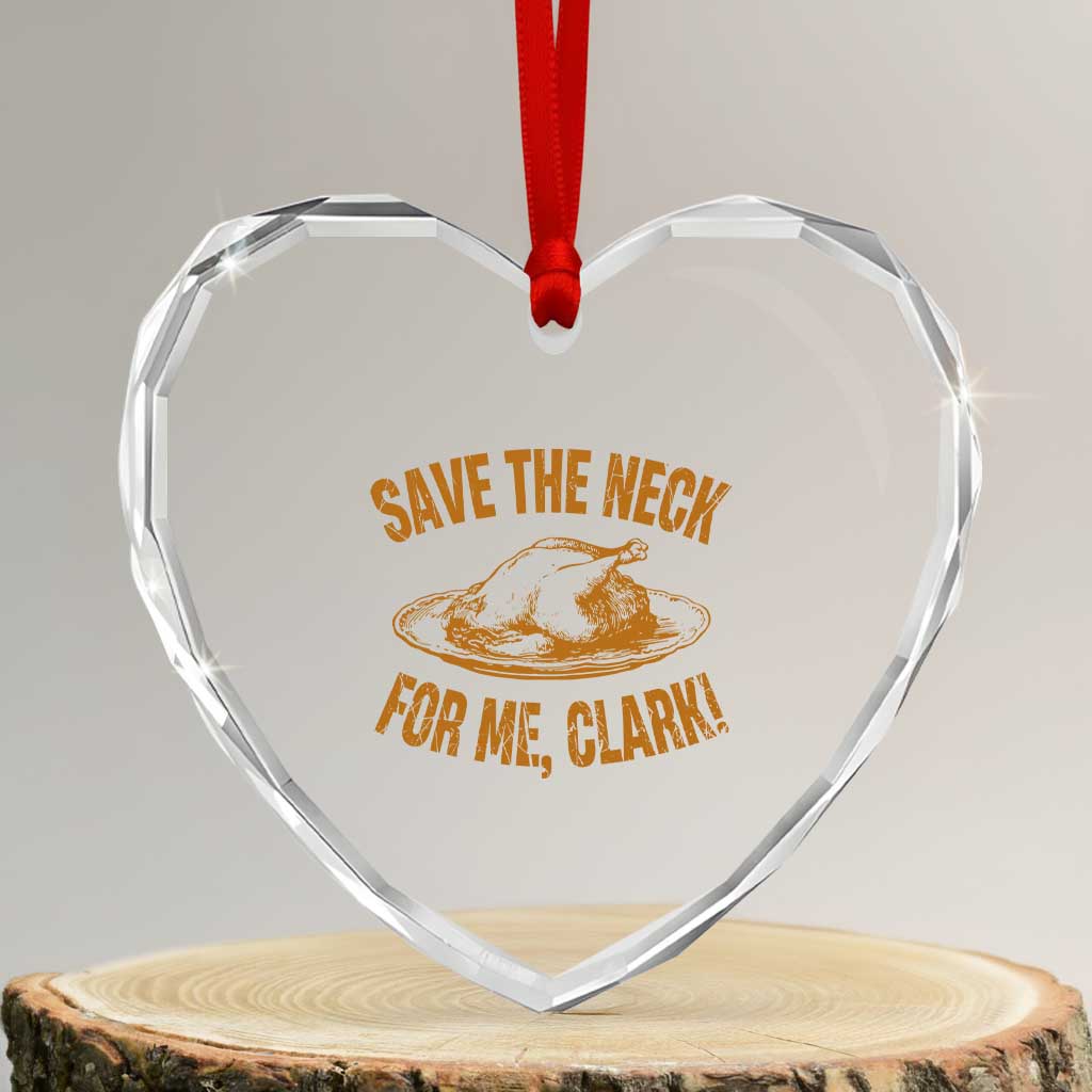 Funny Save The Neck For Me Clark Heart Crystal Glass Ornament Turkey Thanksgiving Christmas Dinner - Wonder Print Shop