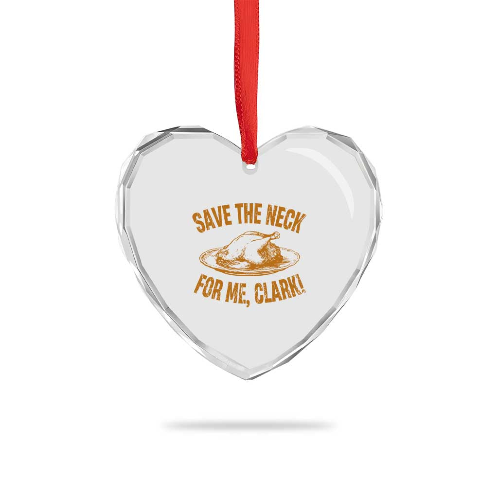 Funny Save The Neck For Me Clark Heart Crystal Glass Ornament Turkey Thanksgiving Christmas Dinner - Wonder Print Shop