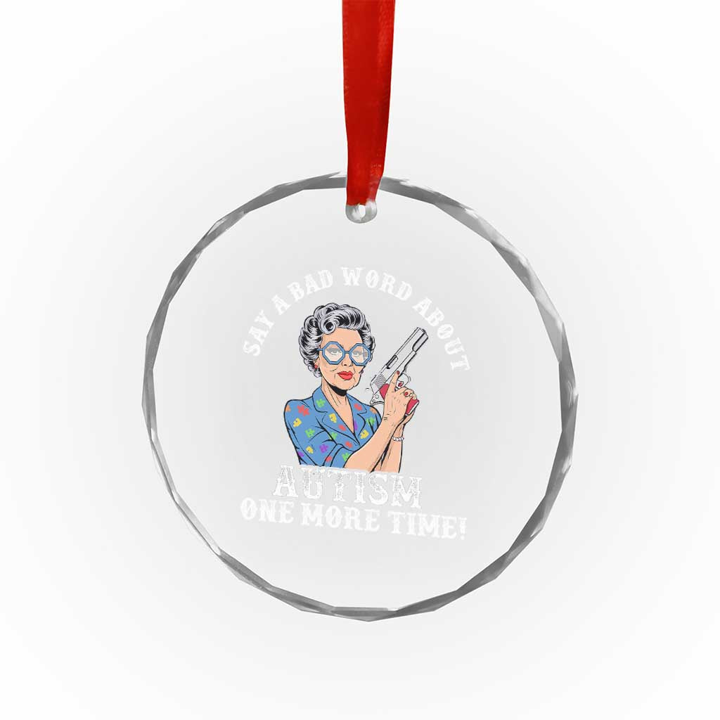 Funny Say A Bad Word About Autism One More Time Crystal Glass Ornament Autism Grandma