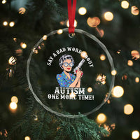 Funny Say A Bad Word About Autism One More Time Crystal Glass Ornament Autism Grandma
