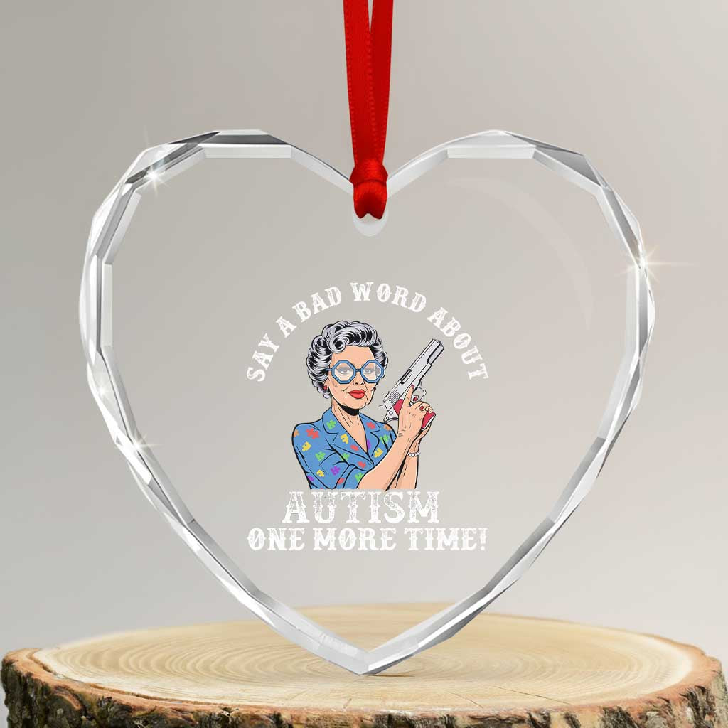 Funny Say A Bad Word About Autism One More Time Heart Crystal Glass Ornament Autism Grandma