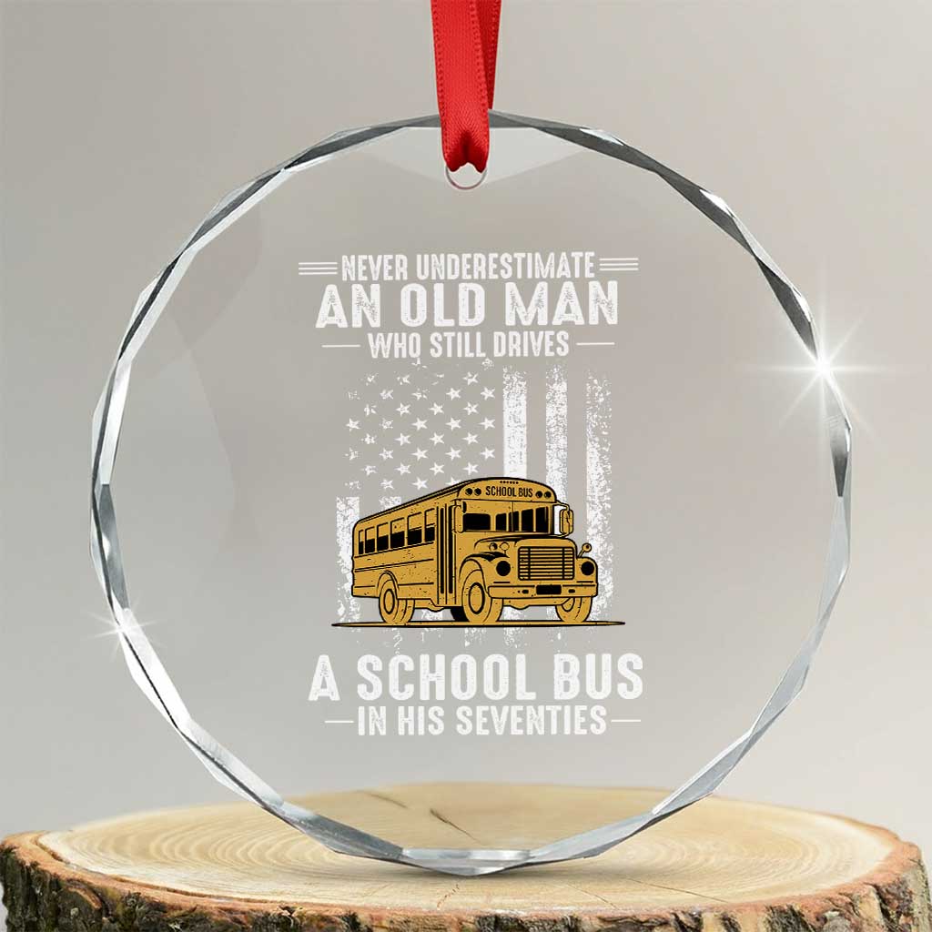 Funny School Bus Driver Crystal Glass Ornament Never Underestimate an Old Man Who Still Drives A School Bus