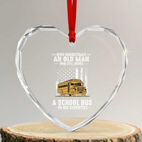 Funny School Bus Driver Heart Crystal Glass Ornament Never Underestimate an Old Man Who Still Drives A School Bus
