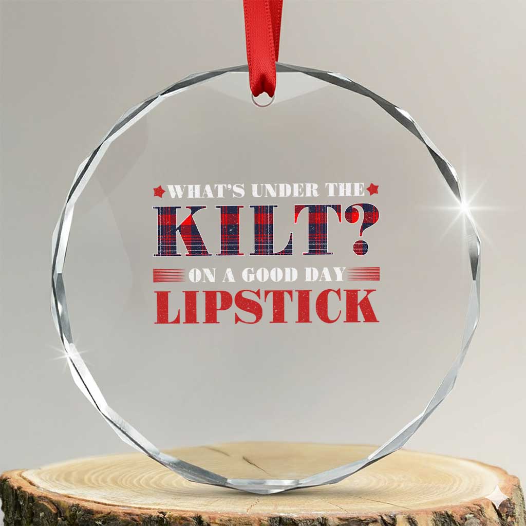 Funny Scottish Pride Crystal Glass Ornament What's Under The Kilt On A Good Day Lipstick Tartan - Wonder Print Shop