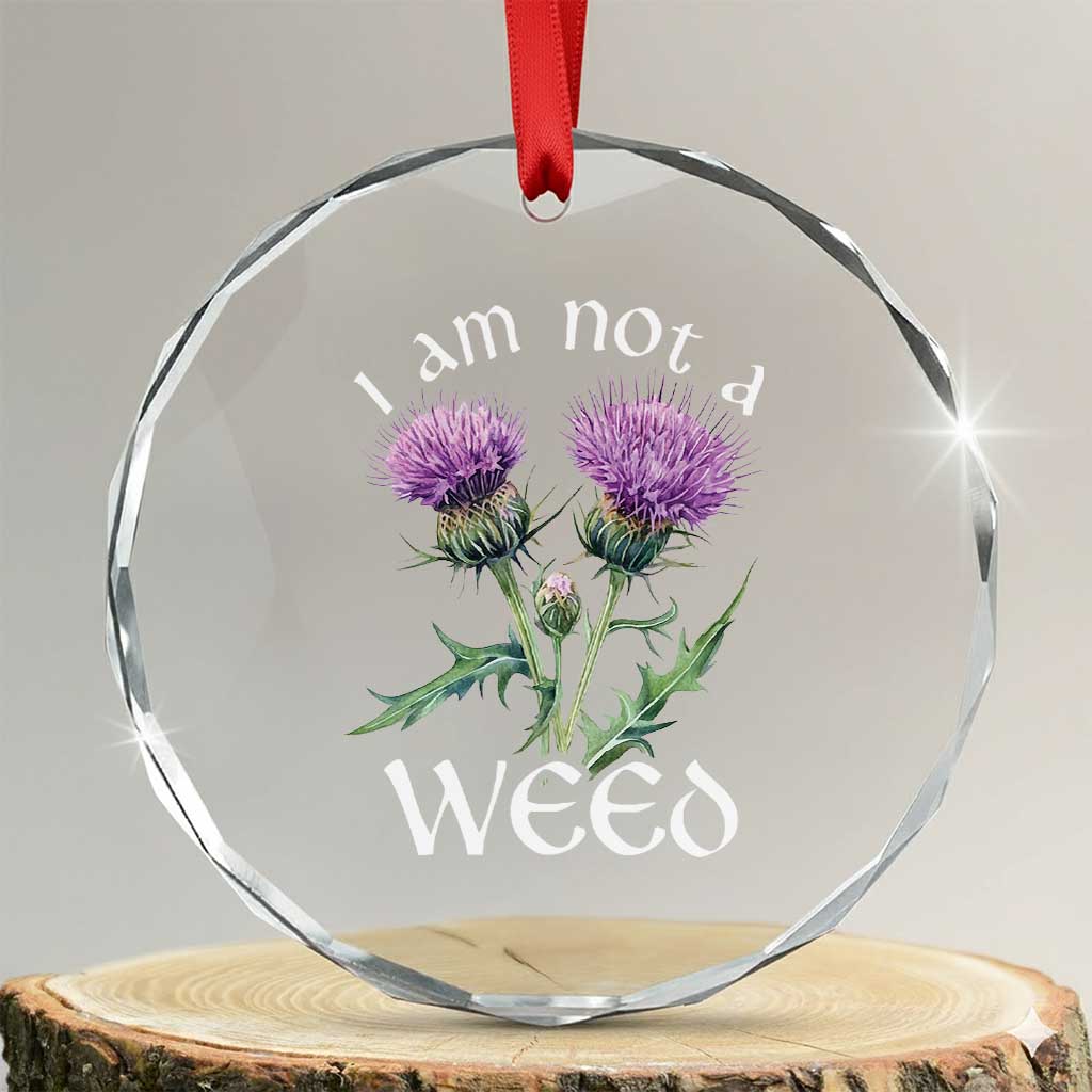 Funny Scottish Thistle I Am Not A Weed Crystal Glass Ornament - Wonder Print Shop