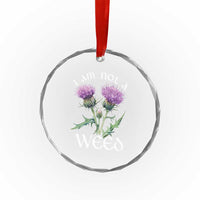 Funny Scottish Thistle I Am Not A Weed Crystal Glass Ornament - Wonder Print Shop